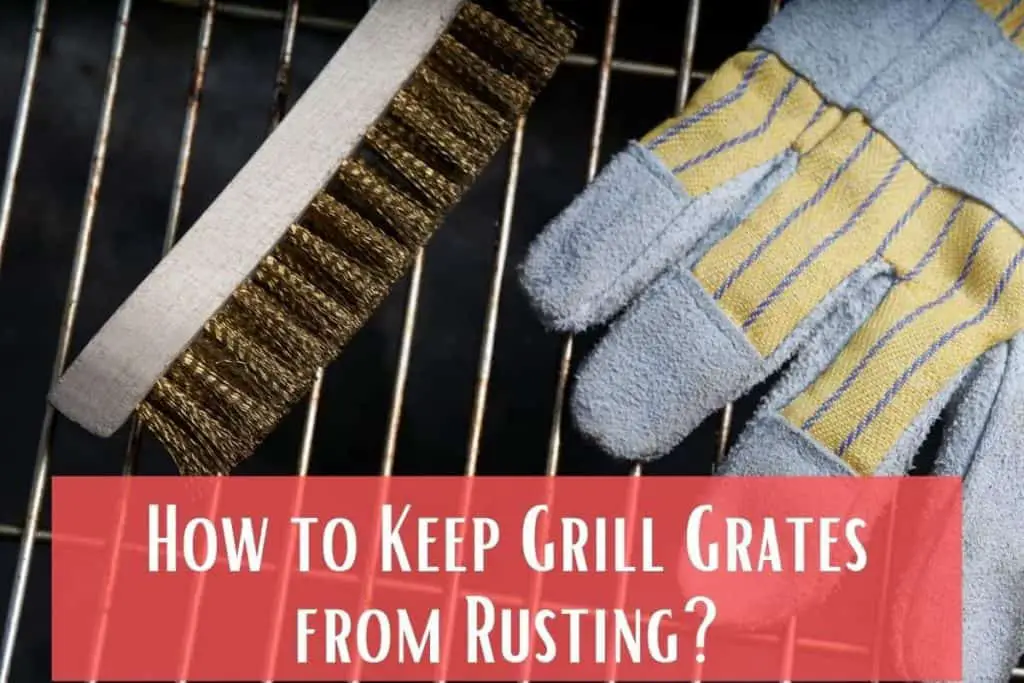 How to Keep Grill Grates from Rusting? Easy But Effective Ways Meat