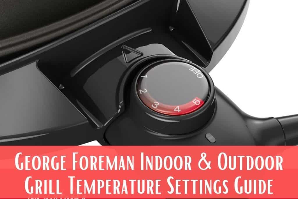 George Foreman Indoor & Outdoor Grill Temperature Settings