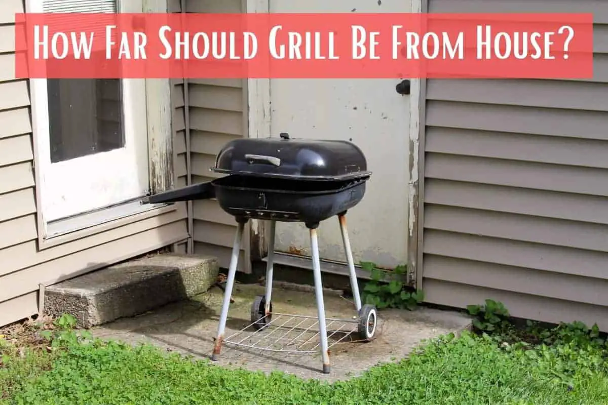 How Far Should Grill Be From House