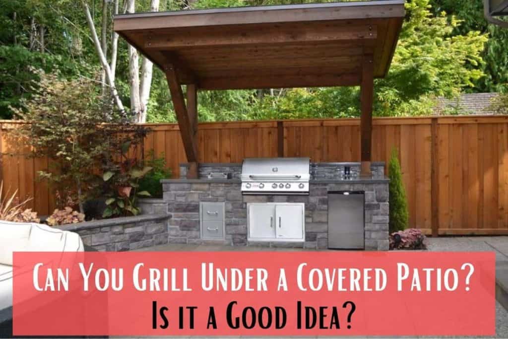 Can You Grill under a Covered Porch Or Patio? 