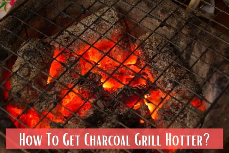 How To Get Charcoal Grill Hotter? Meat Answers