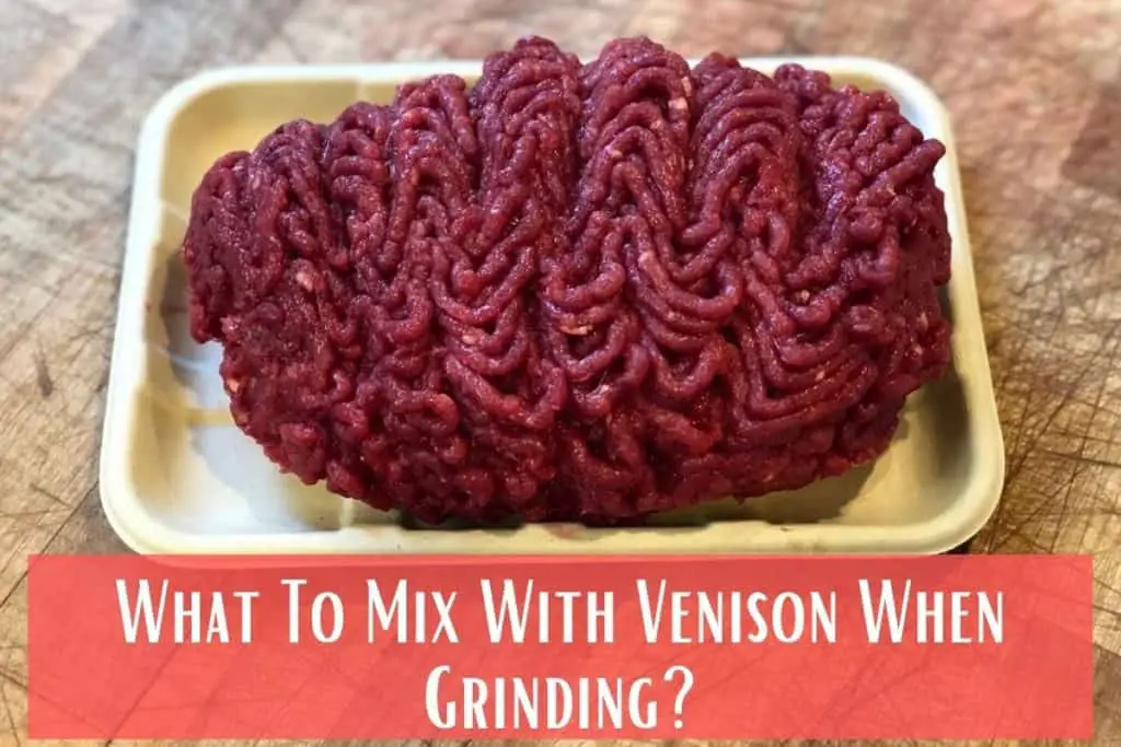 What To Mix With Venison When Grinding