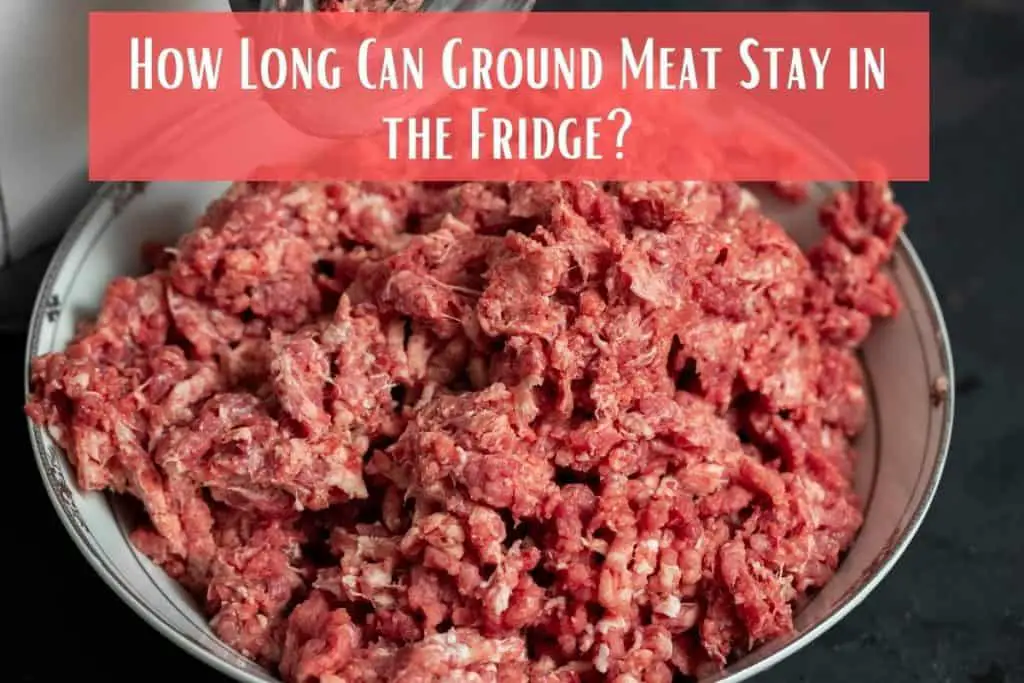 How Long Can Ground Meat Stay in the Fridge