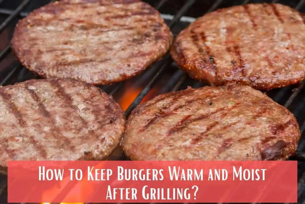 How to Keep Burgers Warm and Moist After Grilling