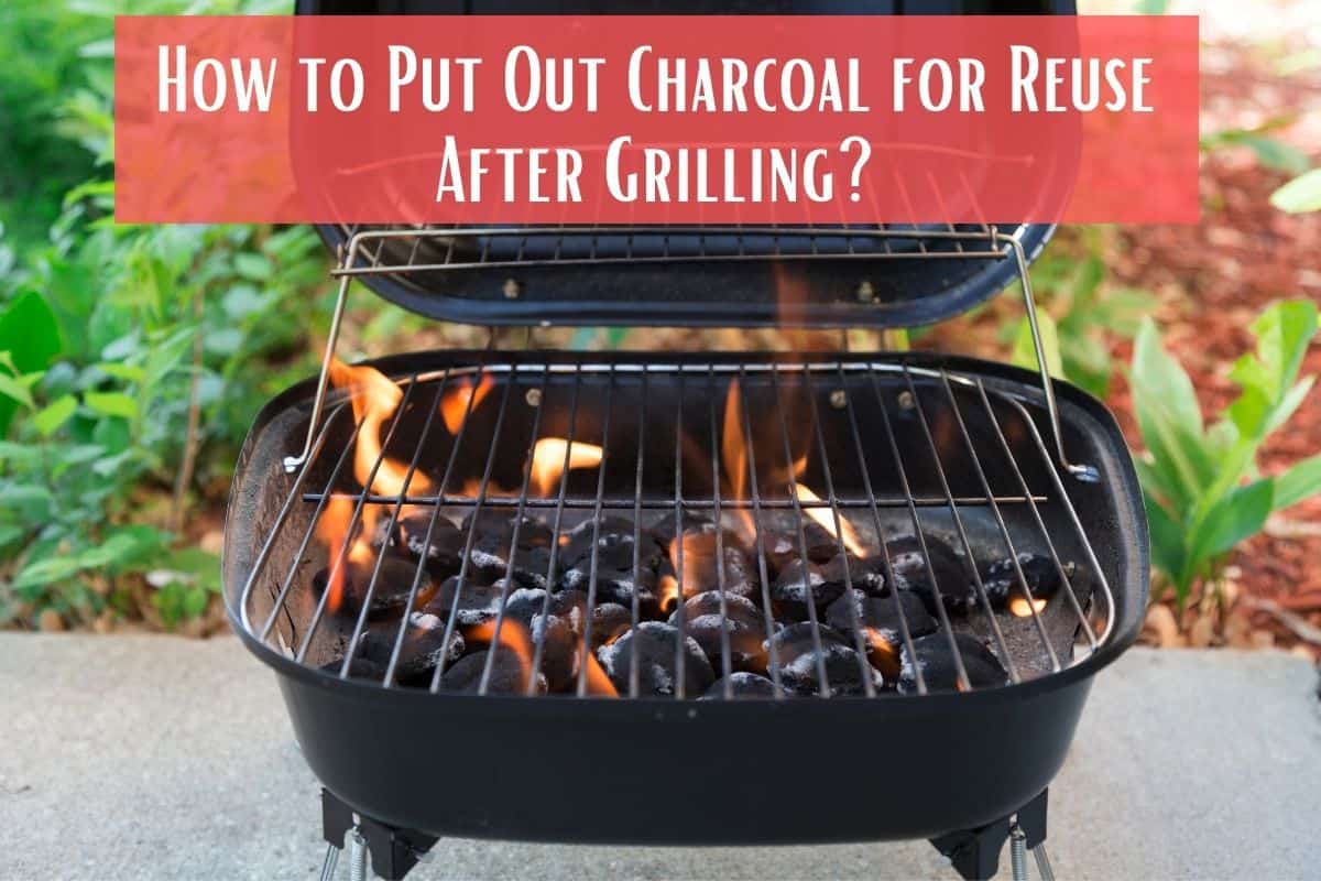 How to Put Out Charcoal for Reuse After Grilling