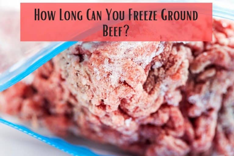how-long-can-you-freeze-ground-beef-meat-answers
