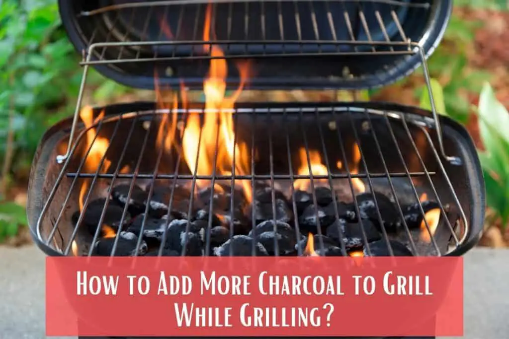 How to Add More Charcoal to Grill While Grilling