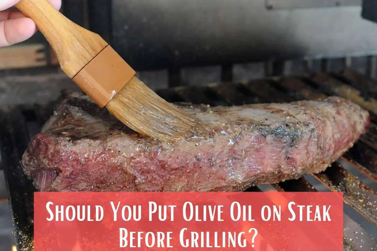 Should You Put Olive Oil on Steak Before Grilling